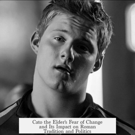 Cato the Elder's Fear of Change and Its Impact on Roman Tradition and Politics