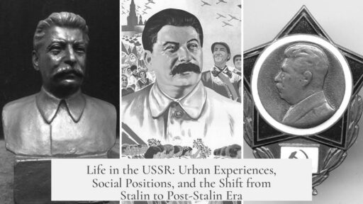 Life in the USSR: Urban Experiences, Social Positions, and the Shift from Stalin to Post-Stalin Era