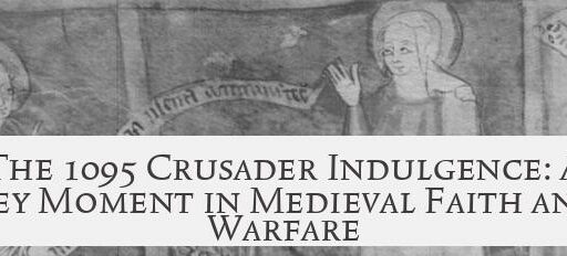 The 1095 Crusader Indulgence: A Key Moment in Medieval Faith and Warfare