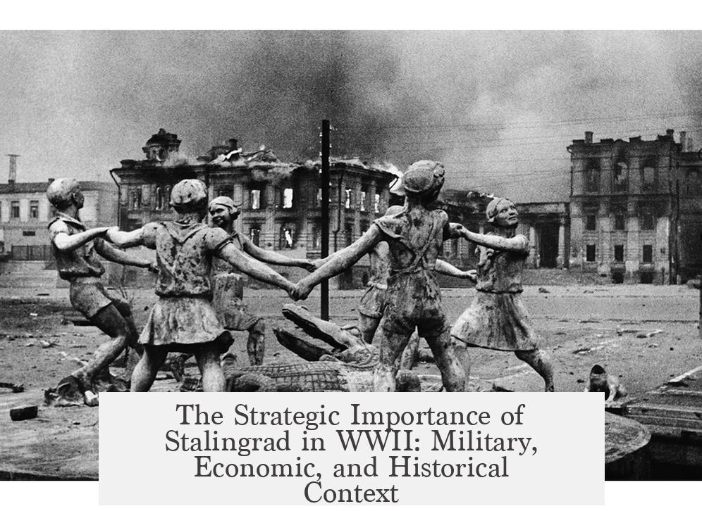 The Strategic Importance of Stalingrad in WWII: Military, Economic, and Historical Context