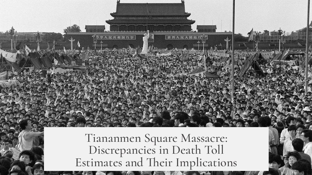 Tiananmen Square Massacre: Discrepancies in Death Toll Estimates and Their Implications