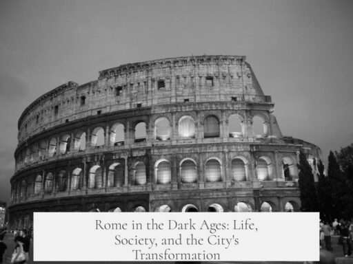 Rome in the Dark Ages: Life, Society, and the City's Transformation