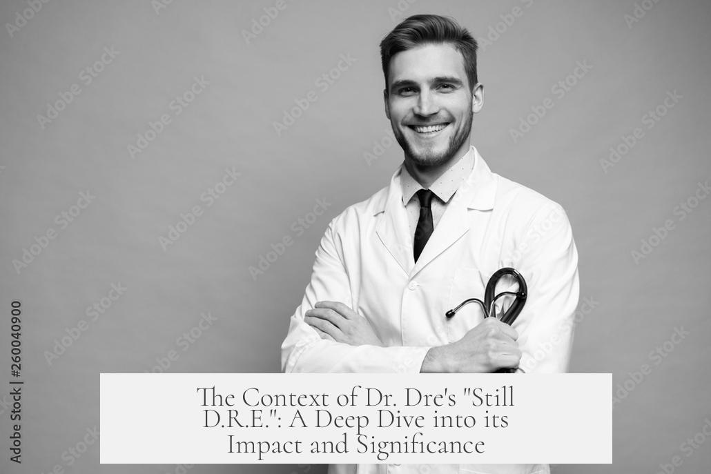 The Context of Dr. Dre's "Still D.R.E.": A Deep Dive into its Impact and Significance