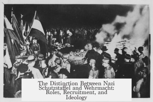 The Distinction Between Nazi Schutzstaffel and Wehrmacht: Roles, Recruitment, and Ideology