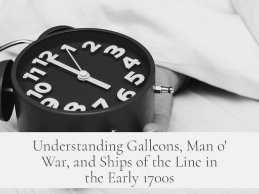 Understanding Galleons, Man o' War, and Ships of the Line in the Early 1700s