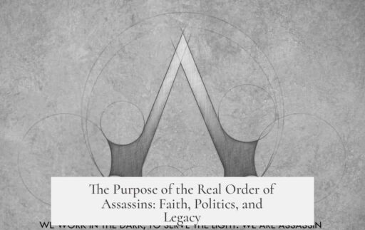 The Purpose of the Real Order of Assassins: Faith, Politics, and Legacy