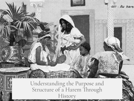 Understanding the Purpose and Structure of a Harem Through History