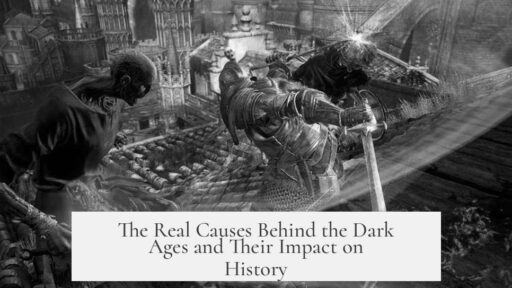 The Real Causes Behind the Dark Ages and Their Impact on History