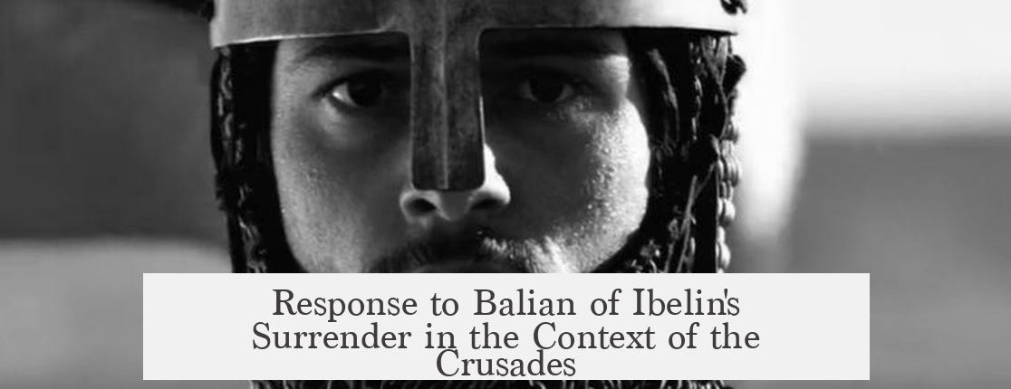 Response to Balian of Ibelin's Surrender in the Context of the Crusades