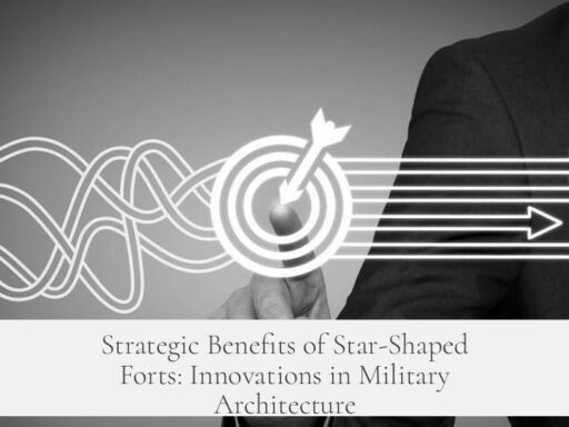 Strategic Benefits of Star-Shaped Forts: Innovations in Military Architecture