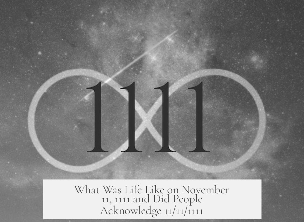 What Was Life Like on November 11, 1111 and Did People Acknowledge 11/11/1111