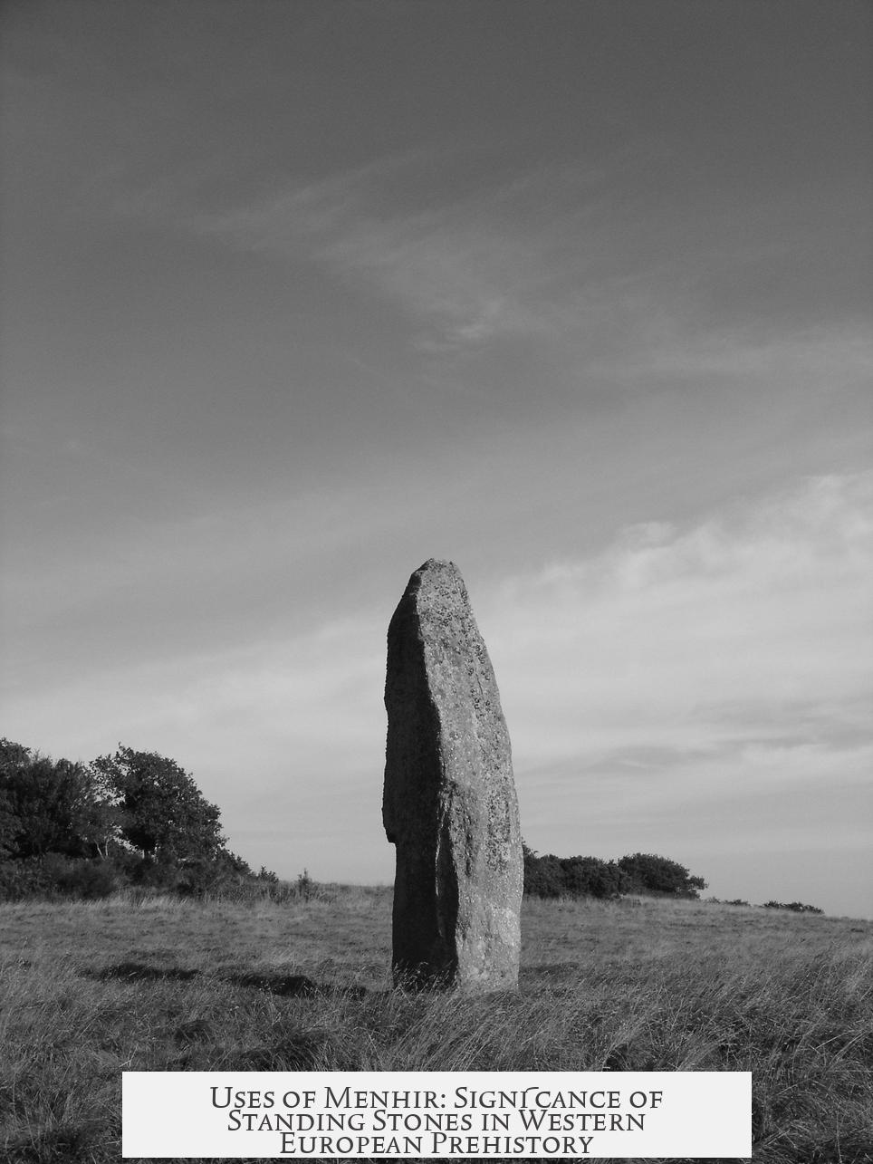 Uses of Menhir: Significance of Standing Stones in Western European Prehistory