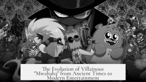 The Evolution of Villainous "Mwahaha" from Ancient Times to Modern Entertainment