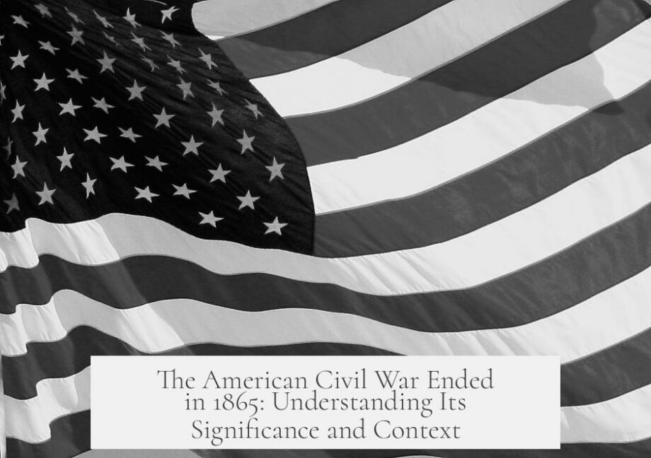The American Civil War Ended in 1865: Understanding Its Significance and Context