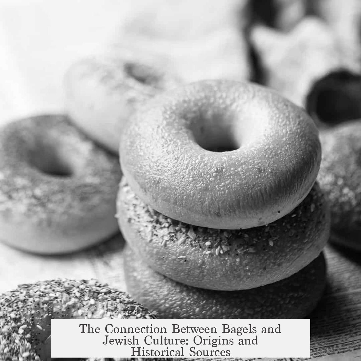 The Connection Between Bagels and Jewish Culture: Origins and Historical Sources