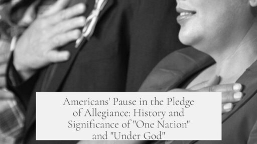 Americans' Pause in the Pledge of Allegiance: History and Significance of "One Nation" and "Under God"