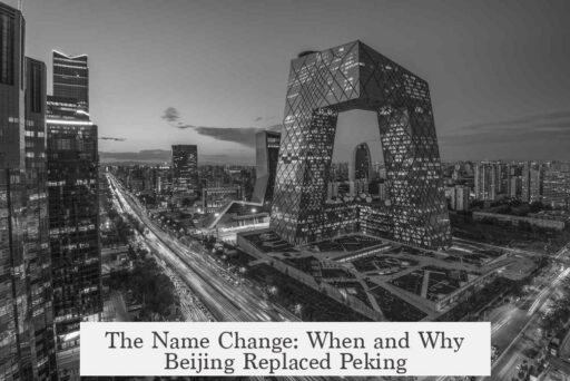 The Name Change: When and Why Beijing Replaced Peking
