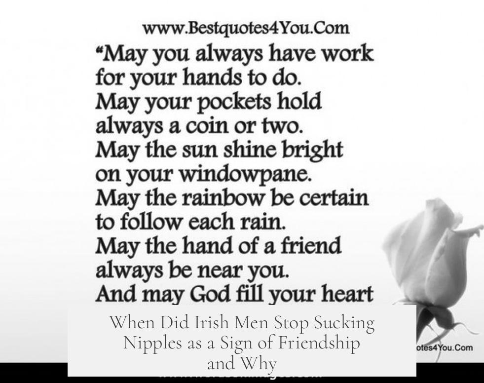 When Did Irish Men Stop Sucking Nipples as a Sign of Friendship and Why