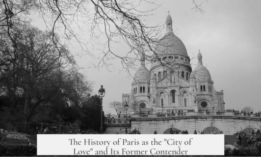 The History of Paris as the "City of Love" and Its Former Contender