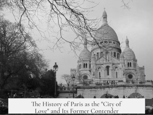 The History of Paris as the "City of Love" and Its Former Contender