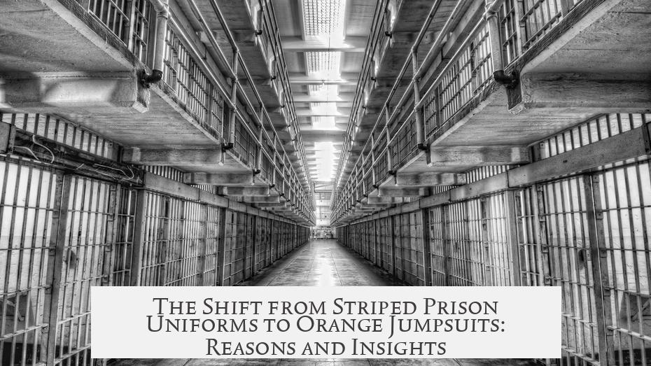 The Shift from Striped Prison Uniforms to Orange Jumpsuits: Reasons and Insights