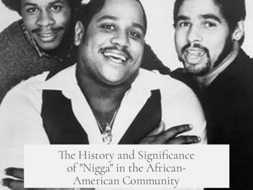The History and Significance of "Nigga" in the African-American Community