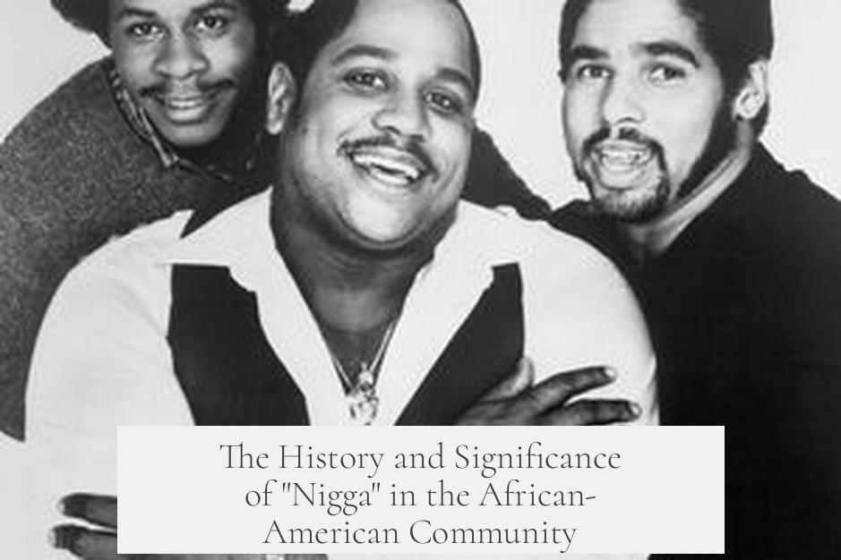 The History and Significance of "Nigga" in the African-American Community