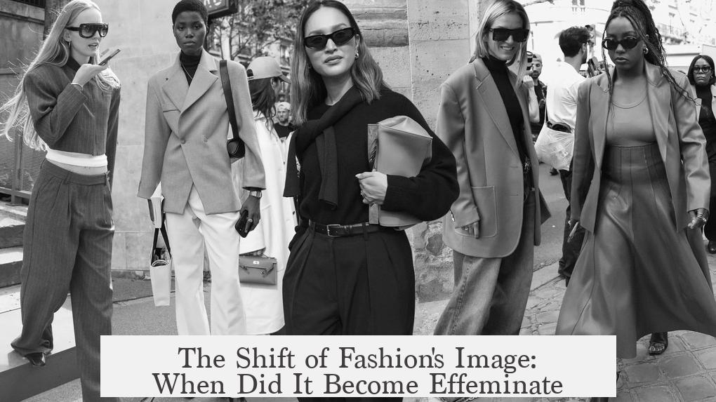 The Shift of Fashion's Image: When Did It Become Effeminate