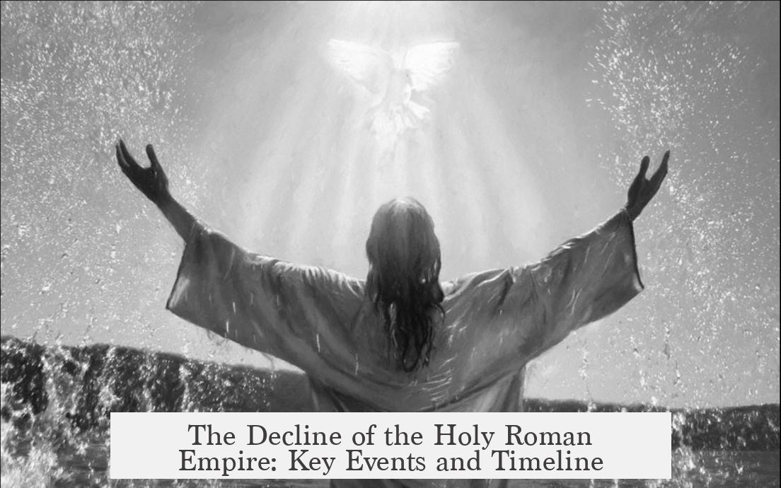 The Decline of the Holy Roman Empire: Key Events and Timeline