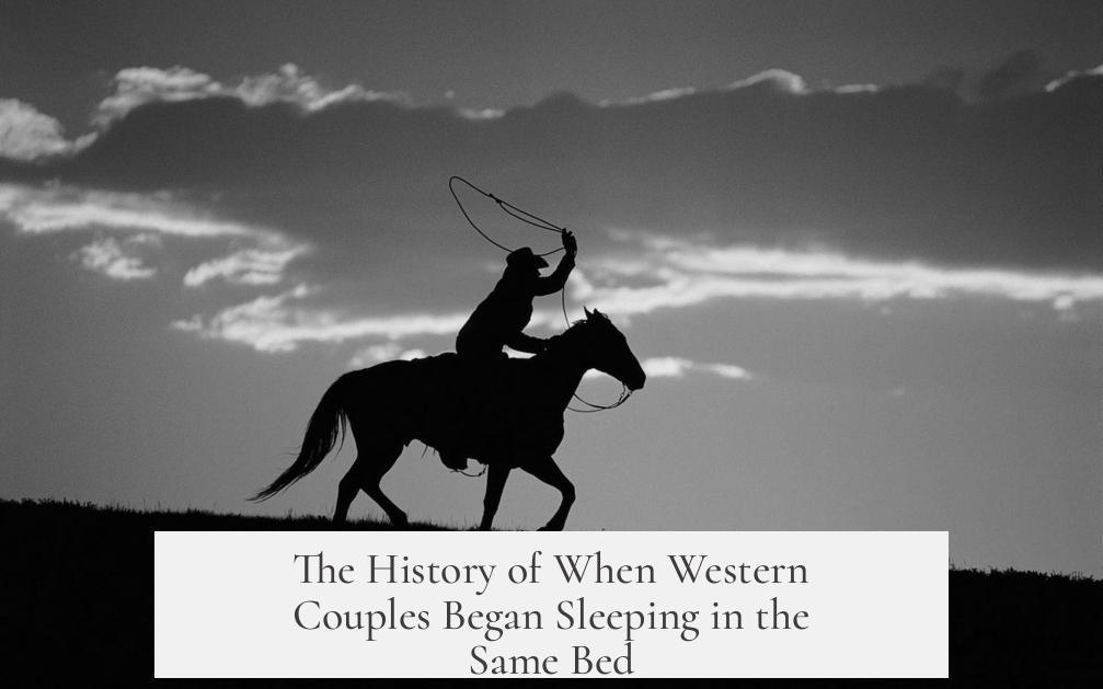 The History of When Western Couples Began Sleeping in the Same Bed