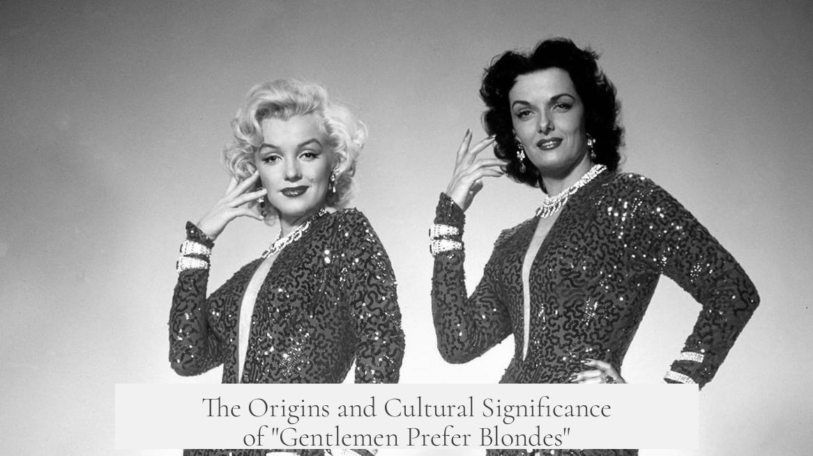 The Origins and Cultural Significance of "Gentlemen Prefer Blondes"
