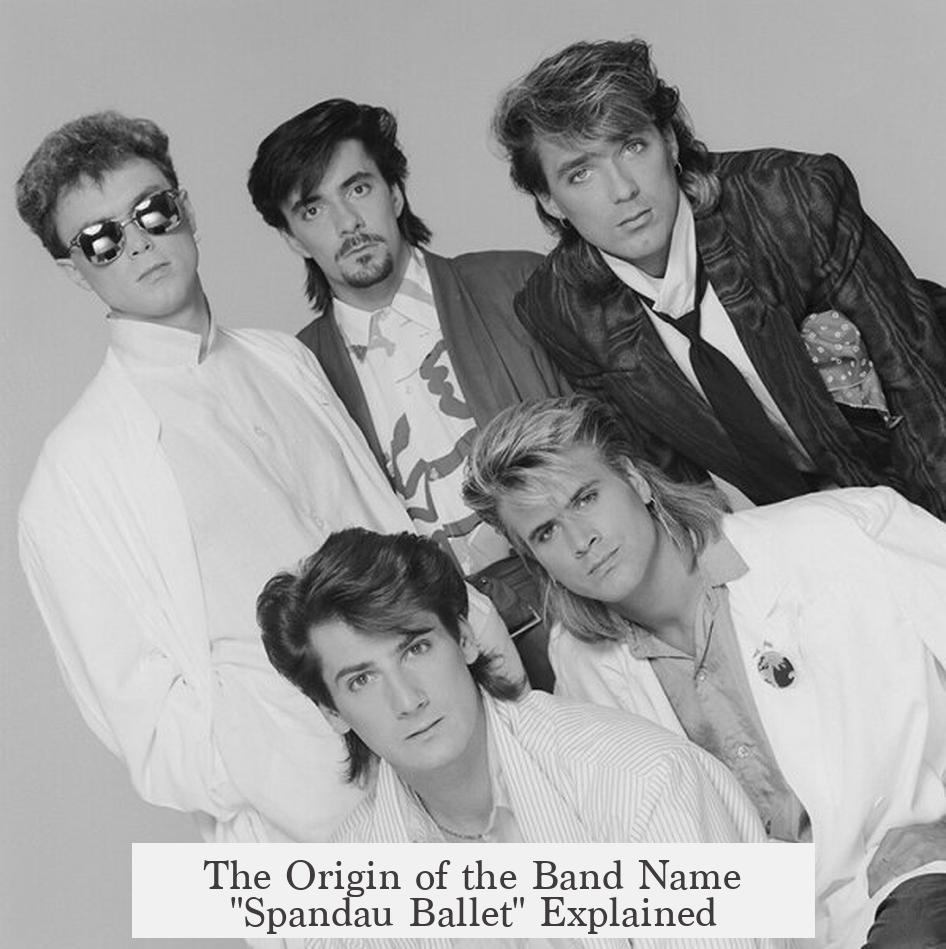 The Origin of the Band Name "Spandau Ballet" Explained
