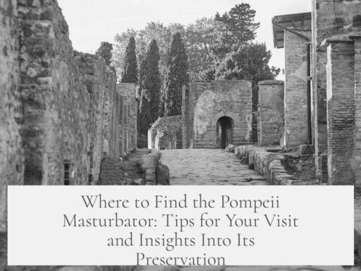 Where to Find the Pompeii Masturbator: Tips for Your Visit and Insights Into Its Preservation