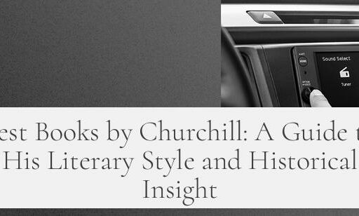 Best Books by Churchill: A Guide to His Literary Style and Historical Insight