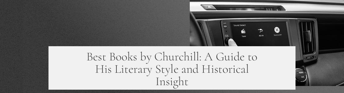 Best Books by Churchill: A Guide to His Literary Style and Historical Insight