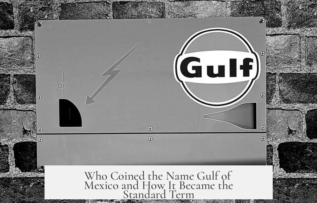 Who Coined the Name Gulf of Mexico and How It Became the Standard Term