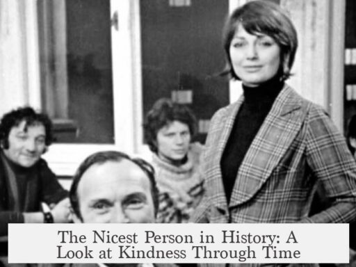 The Nicest Person in History: A Look at Kindness Through Time