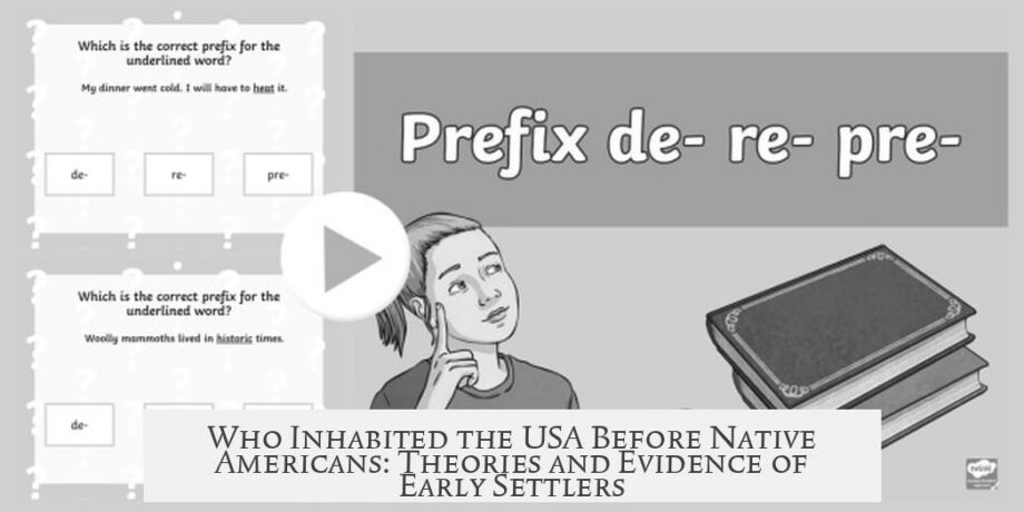 Who Inhabited the USA Before Native Americans: Theories and Evidence of Early Settlers