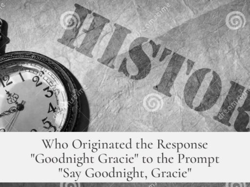Who Originated the Response "Goodnight Gracie" to the Prompt "Say Goodnight, Gracie"