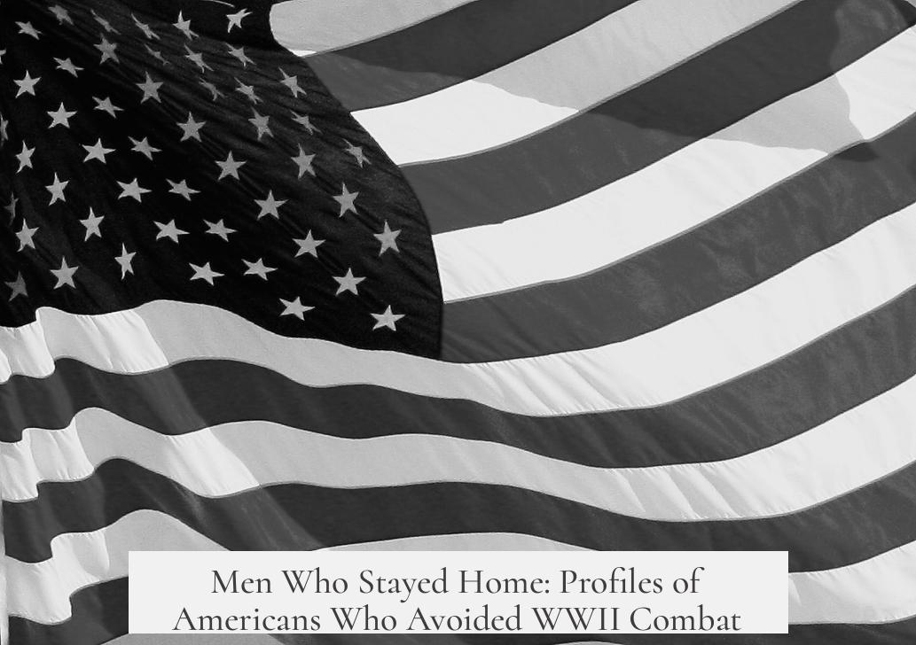 Men Who Stayed Home: Profiles of Americans Who Avoided WWII Combat