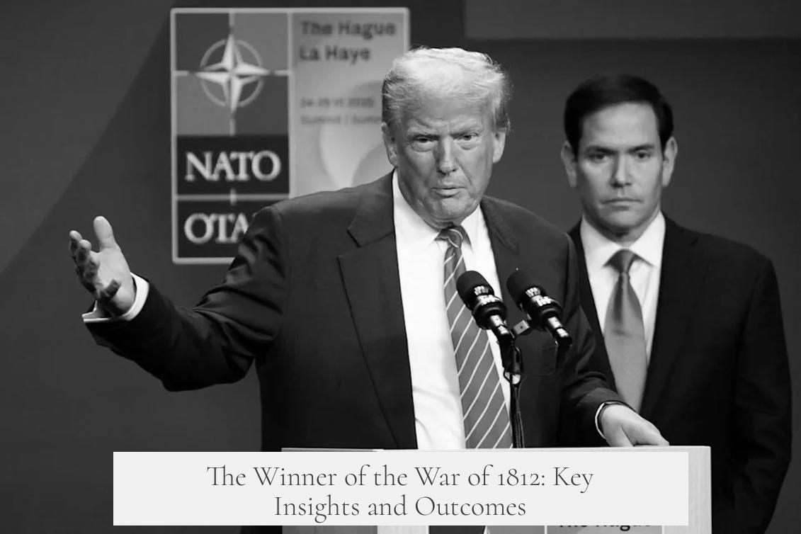The Winner of the War of 1812: Key Insights and Outcomes