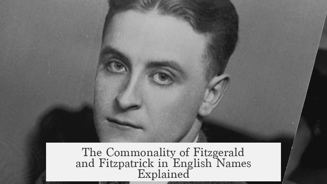 The Commonality of Fitzgerald and Fitzpatrick in English Names Explained