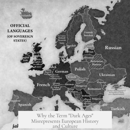 Why the Term "Dark Ages" Misrepresents European History and Culture