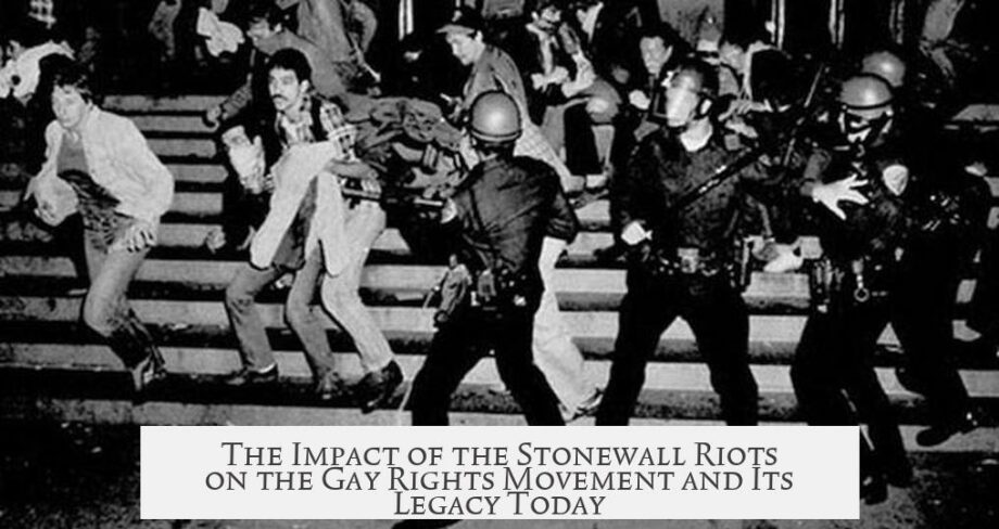 The Impact of the Stonewall Riots on the Gay Rights Movement and Its ...