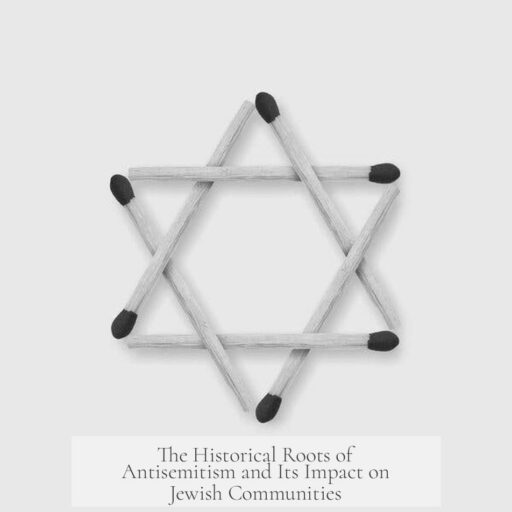 The Historical Roots of Antisemitism and Its Impact on Jewish Communities