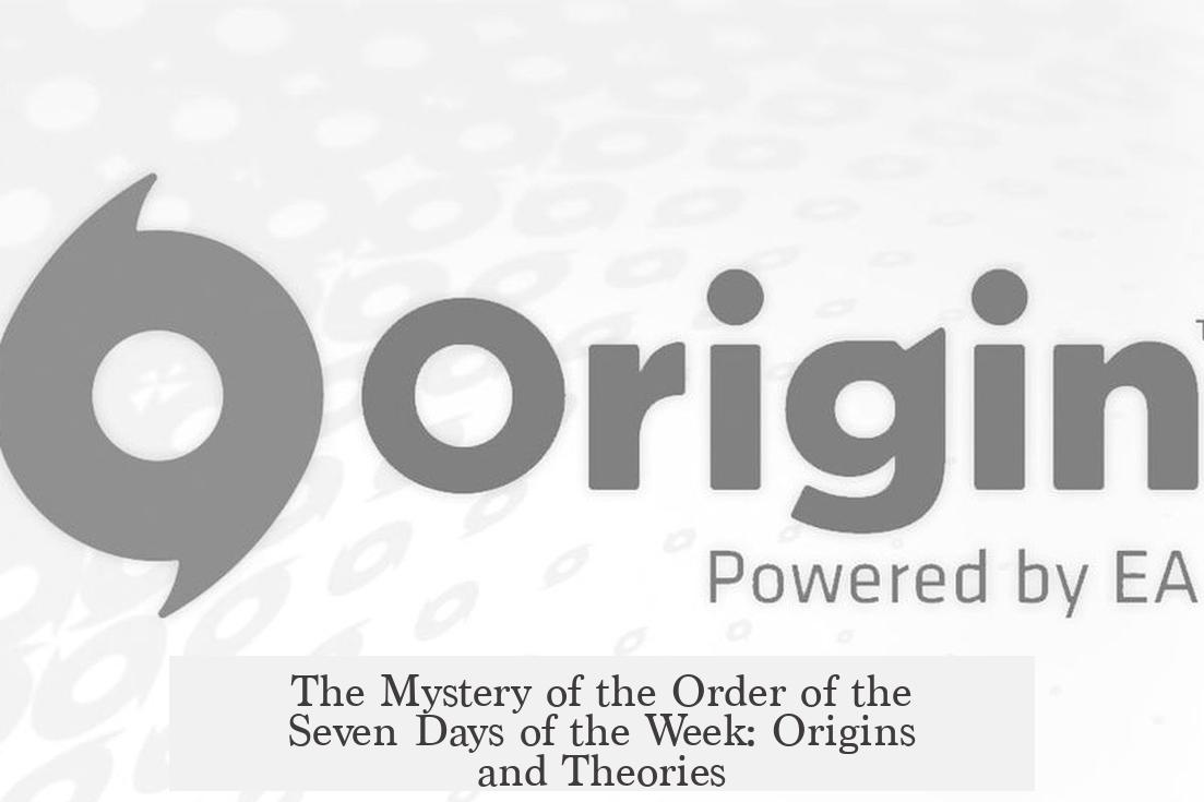 The Mystery of the Order of the Seven Days of the Week: Origins and Theories