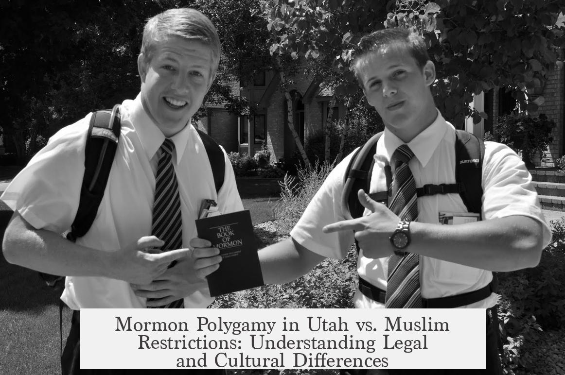 Mormon Polygamy in Utah vs. Muslim Restrictions: Understanding Legal and Cultural Differences