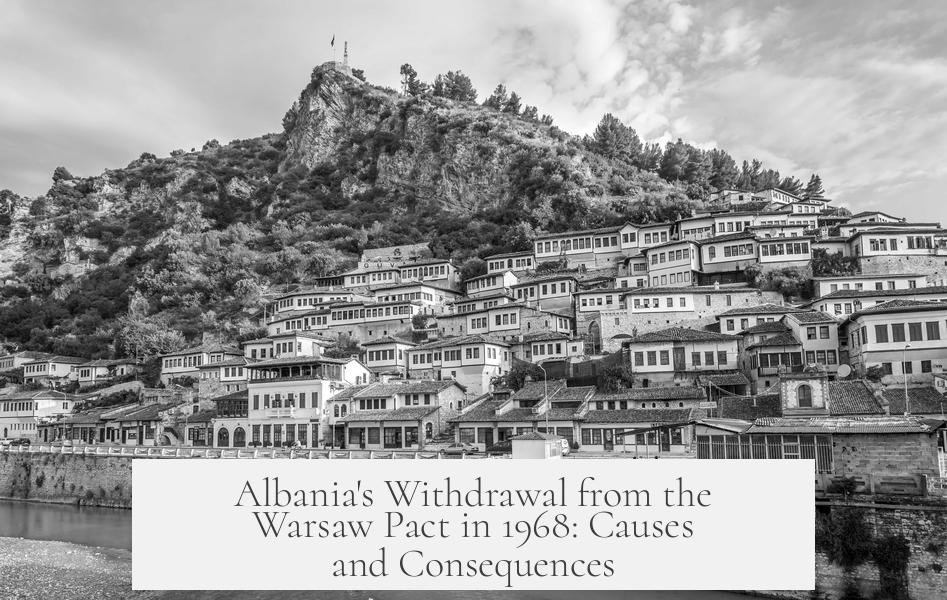 Albania's Withdrawal from the Warsaw Pact in 1968: Causes and Consequences