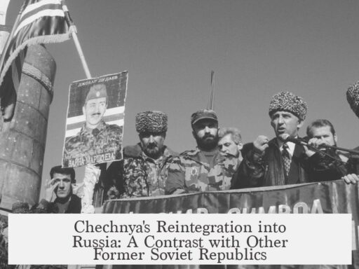 Chechnya's Reintegration into Russia: A Contrast with Other Former Soviet Republics