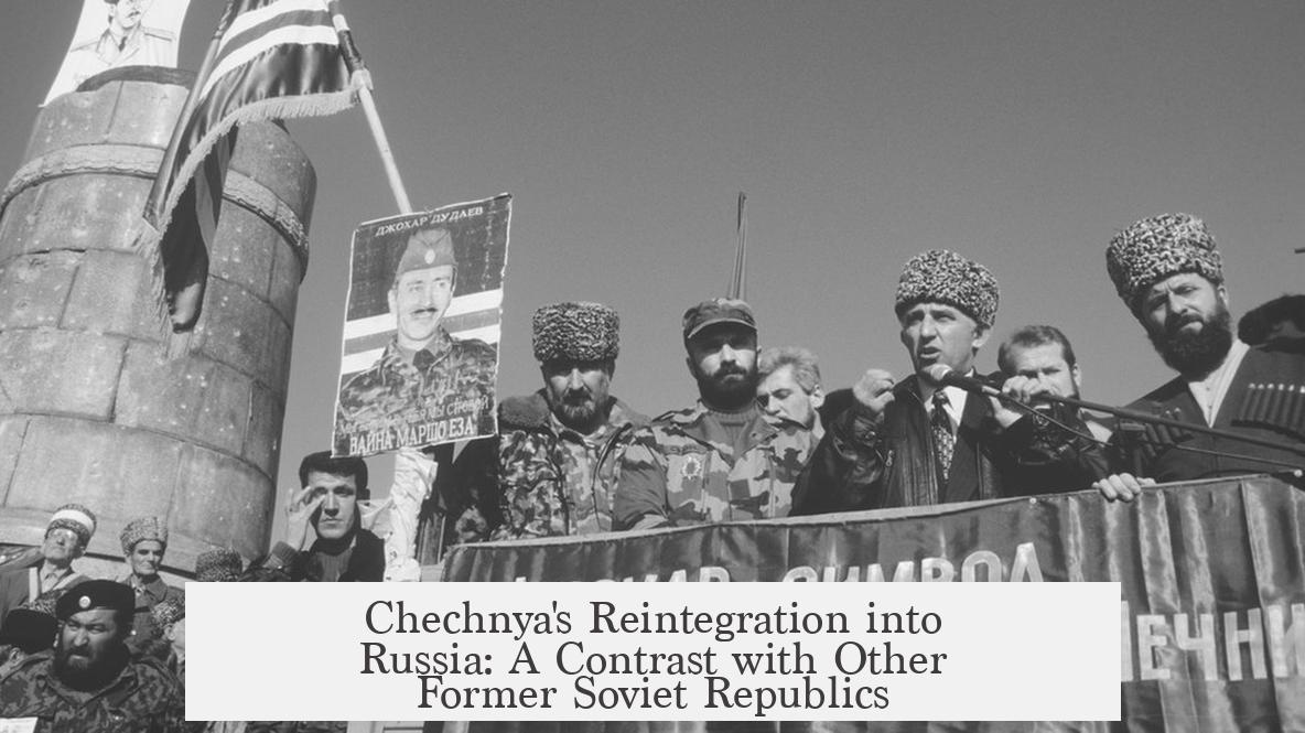 Chechnya's Reintegration into Russia: A Contrast with Other Former Soviet Republics
